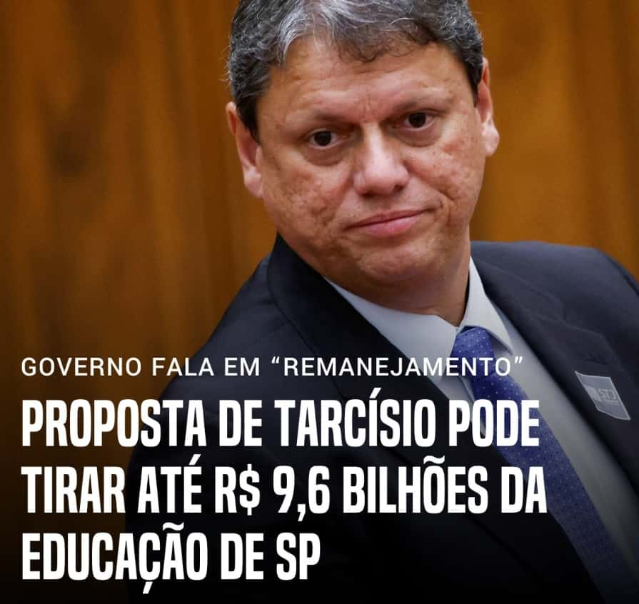 Tarcísio pode tirar até R$ 9,6 bilhões de universidades, escolas e creches 